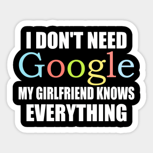 I Dont Need Google My Girlfriend Knows Everything Sticker